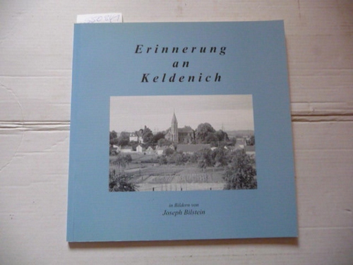 Bilstein, Joseph  Erinnerung an Keldenich. Eine Einführung durch Alt-Keldenich 