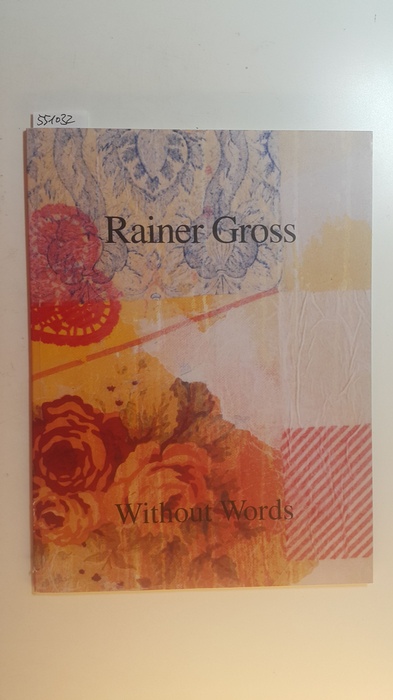 Gross, Rainer [Ill.]  Rainer Gross, Without Words - Paintings and Works on Paper 1990-1991 
