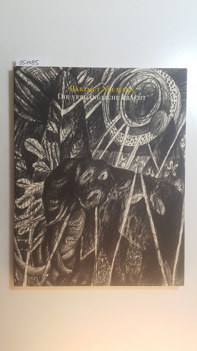 Neumann, Hartmut [Ill.]  Hartmut Neumann, die vergängliche Pracht : Zeichnungen von 89 - 92 ; Kunsthalle Recklinghausen ; Mannheimer Kunstverein 