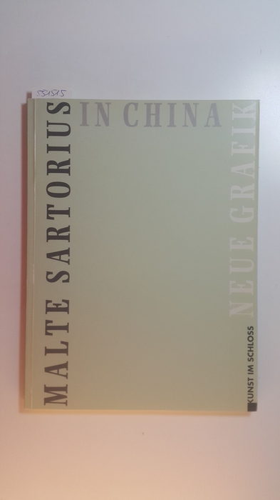 Sartorius, Malte  Malte Sartorius in China : neue Grafik / eine Ausstellung des Landkreises Hannover im Schloß Landestrost, ... (29. Oktober bis 5. Dezember) 1993. 