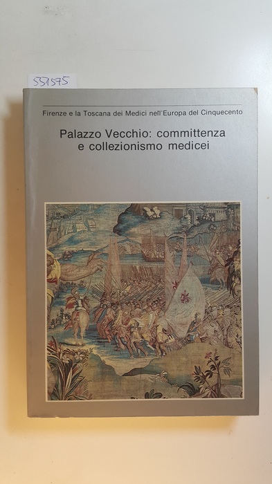 Beltramo Ceppi, Claudia [Red.]  Palazzo Vecchio: committenza e collezionismo medicei 