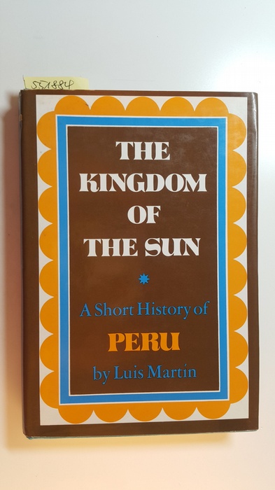 Martin, Luis  The Kingdom of the Sun. A Short History of Peru 