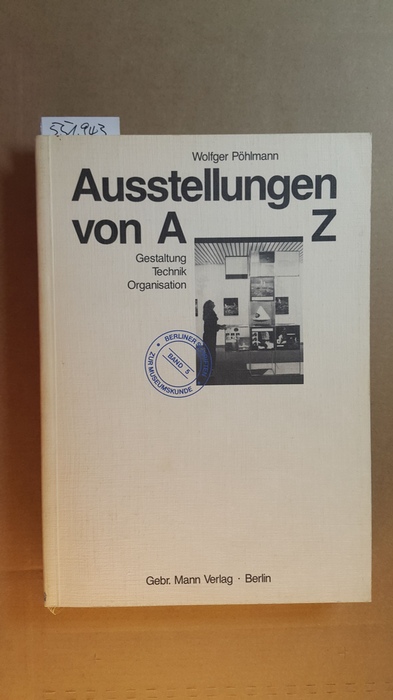 Pöhlmann, Wolfger  Ausstellungen von A - Z : Gestaltung, Technik, Organisation 