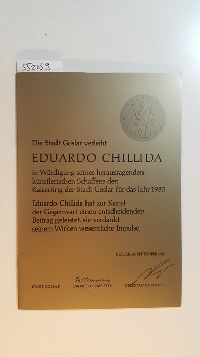 Schmalenbach, Werner.  EDUARDO CHILLIDA. Laudatio zur Verleihung des Kaiserrings in der Kaiserpfalz Goslar am 28. September 1985. 