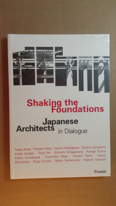 Knabe, Christopher [Hrsg.] ; Ando?, Tadao  Shaking the foundations : Japanese architects in dialogue 