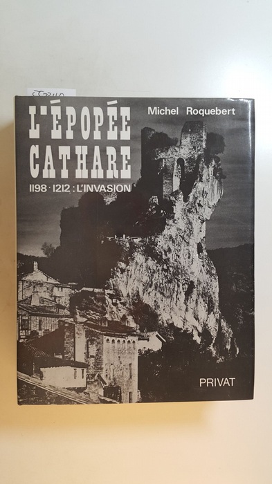 Roquebert, Michel  L'Épopée cathare, Teil: 1198 - 1212 : L'invasion 