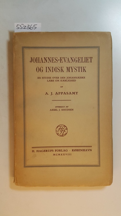 Appasamy, A. J.  Johannes-Evangeliet og Indisk Mystik. En Studie over den Johannaeiske Laere om Kaerlighed. 