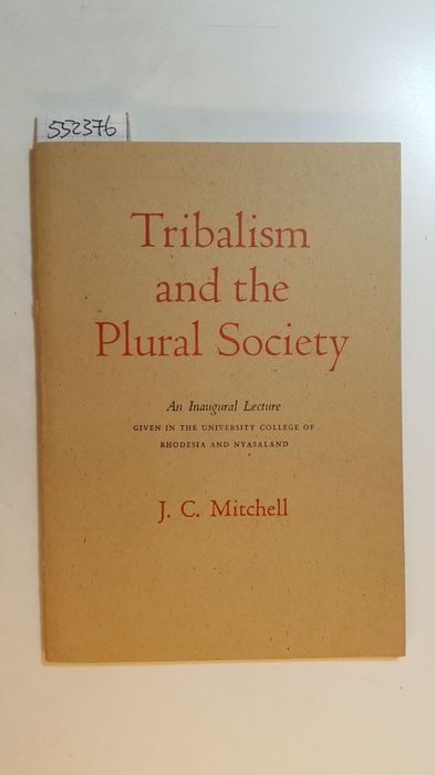 Mitchell, James Clyde  Tribalism and the Plural Society: An Inaugural Lecture Given in the University College of Rhodesia and Nyasaland on 2 October 1959 