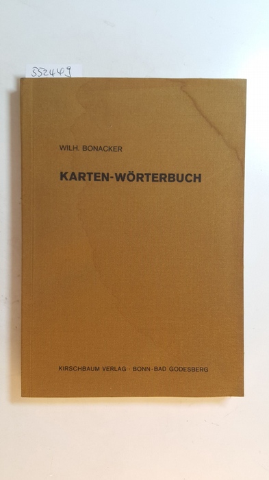 Bonacker, Wilhelm  Karten-Wörterbuch : eine Verdeutschung fremdsprachiger Kartensignatur-Bezeichnungen ; bearb. unter Mitarb. berufener Sprachkenner 