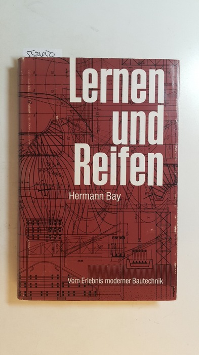 Bay, Hermann  Lernen und Reifen : vom Erlebnis moderner Bautechnik 