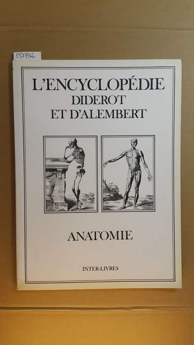 Diverse  Anatomie. L'Encyclopédie Diderot et d'Alembert. Anatomie. Recueil de planches sur les Sciences, les Arts Libéraux et les Arts méchaniques, avec leur explication. 
