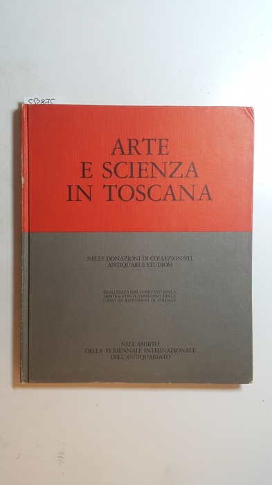 Diverse  I rassegna arte e scienza in Toscana. Nelle donazioni di collezionisti, antiquari e studiosi 
