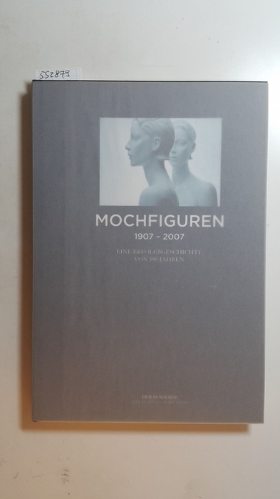 Thull, Stefan [Hrsg.] ; Moch, Josef [Hrsg.]  Mochfiguren 1907 - 2007 : eine Erfolgsgeschichte von 100 Jahren 