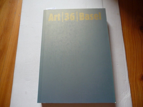 Steinemann, Holger [Hrsg.]  Art 36 Basel : 15. - 20.6.05 = The Art Show = Die Kunstmesse = La Foire d'art = La Mostra d'arte 