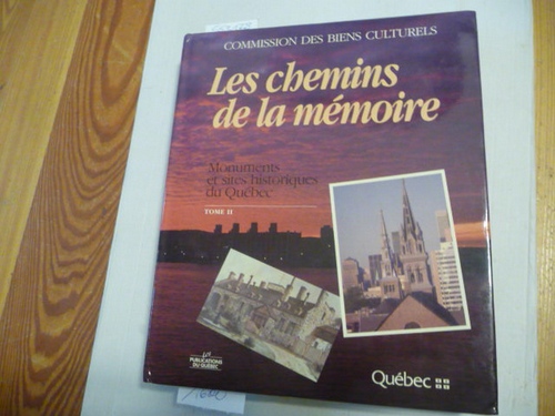 Commission des biens culturels  Chemins de la Mémoire : Monuments et Sites historiques du Québec. Tome II 