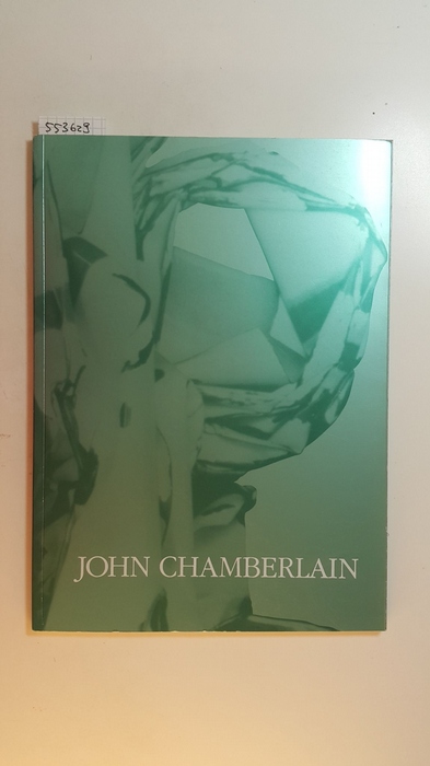 Chamberlain, John [Ill.] ; Judd, Donald  John Chamberlain : New Sculpture ; febr. 24 - march 25, 1989 