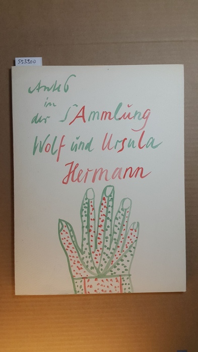 Diverse  Antes in der Sammlung Wolf und Ursula Hermann : Gemälde, Aquarelle, Gouachen, Zeichn., Druckgrafik, Bücher 1959 - 1971 