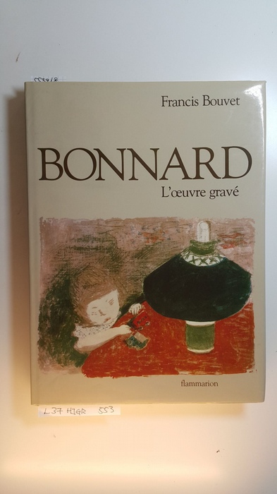 Bouvet, Francis  Bonnard : L'oeuvre gravè. Catalogue complet. 