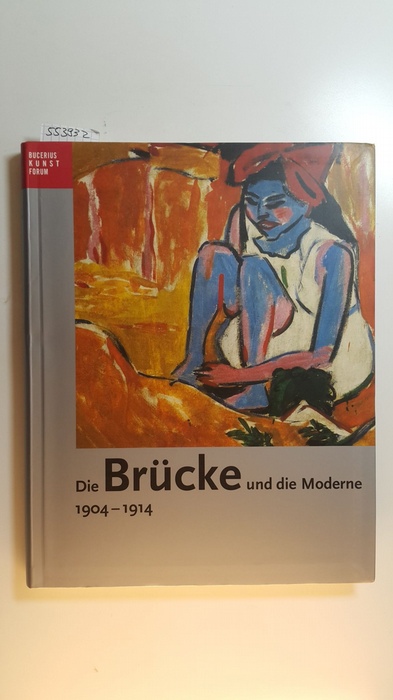 Spielmann, Heinz  Die Brücke und die Moderne : 1904-1914 ; eine Ausstellung des Bucerius Kunst Forums, Hamburg, 17.Oktober 2004 - 23. Januar 2005 