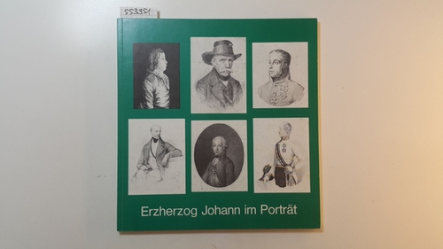 Skreiner, Wilfried  Erzherzog Johann im Porträt 1782 - 1859: Grafik - Münzen - Medaillen - Fotos. 
