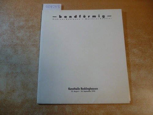 Kuhlmann, Andreas; Kunkler, Matthias  - bandförmig -, Kunsthalle Recklinghausen 12. August - 16. September 1990, 