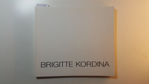Kordina, Brigitte  Brigitte Kordina 1973 - 1983 (Neue Galerie der Stadt Linz, Wolfag-Gurlitt-Museum, 26. Jänner bis 3. März 1984 Museum moderner Kunst, Wien 11. April bis 13. Mai 1984) 