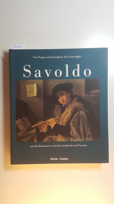Ebert-Schifferer, Sybille (Hrsg.)  Giovanni Gerolamo Savoldo und die Renaissance zwischen Lombardei und Venetien - Von Foppa und Giorgione bis Caravaggio 
