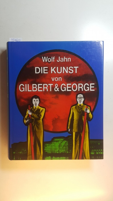 Jahn, Wolf ; George ; Gilbert [Ill.]  Die Kunst von Gilbert & George oder eine Ästhetik der Existenz 
