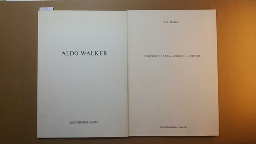 Diverse  Aldo Walker, Unterstellung, Versuch, Irrtum : (Ausstellung Beryll Cristallo, 28.9. - 9.11.1975) +  (22.5. - 26.6.1977) (2 BÜCHER) 