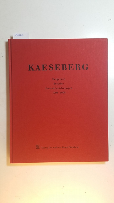 Kaeseberg [Ill.] ; Ahrens, Carsten  Kaeseberg, Skulpturen, Projekte, Entwurfszeichnungen 1990 - 1995 