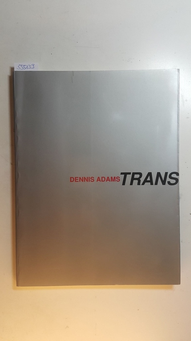Diverse  Dennis Adams: Trans/Actions. 12 Maart - 29 Mei, 1994 