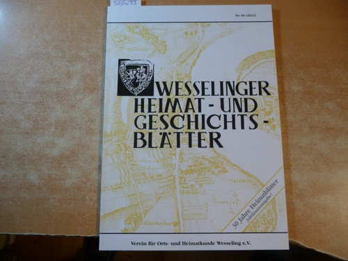 Verein für Orts- und Heimatkunde e.V. Wesseling (Hrsg.)  Wesselinger Heimat- und Geschichtsblätter, Nr.60 2013 - 30 Jahre Heimatblätter. Jubiläumsausgabe 