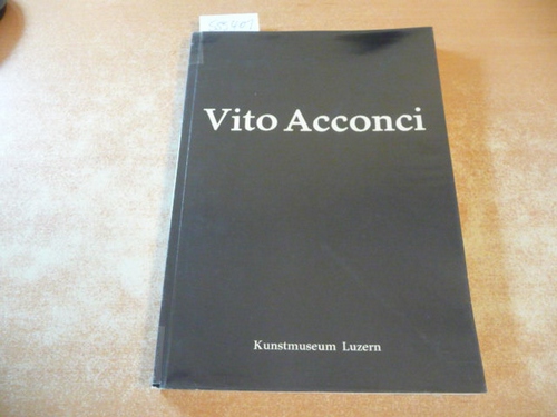Acconci, Vito  Katalog. Vorwort M. Kunz u. einem Interview zwischen ihm und Vito Acconci. - Taschenbuch 