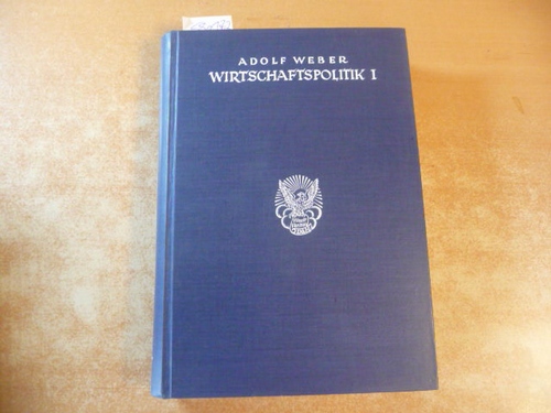 Weber, Adolf  Agrar-, Handwerks-, Industriepolitik Wirtschaftspolitik I (Volkswirtschaftslehre. Eine Einführung Dritter Band). 