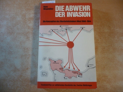 Wegmüller, Hans  Die Abwehr der Invasion : die Konzeption des Oberbefehlshabers West 1940 - 1944 