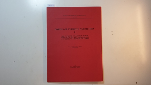 Aström, Paul ;  Biers, Jane C. u.a.  Corpus of Cypriote antiquities. 2, The Cypriote collection of the museum of art and archaeology university of missouri-columbia 