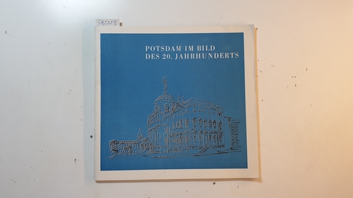 Diverse  Potsdam im Bild des 20. Jahrhunderts : Malerei u. Graphik; Ausstellung im Kulturhaus Hans Marchwitza, 17. Aug. - 17. Sept. 196 