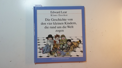 Lear, Edward; Ensikat, Klaus [Illustrator] ; Dahne, Gerhard [Bearb.]  Die Geschichte von den vier kleinen Kindern, die rund um die Welt zogen 