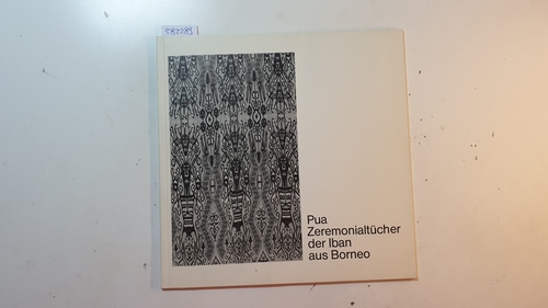 Bachinger, Richard [Bearb.]  Pua, Zeremonialtücher der Iban aus Borneo : (Katalog zur 17. Ausstellung vom 15. November - 31. Dezember 1979) 