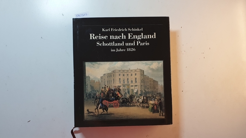 Schinkel, Karl Friedrich ; Riemann, Gottfried [Hrsg.]  Reise nach England, Schottland und Paris im Jahre 1826 