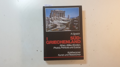 Speich, Richard  Südgriechenland I: Athen, Attika, Böotien, Phokis, Phthiotis und Euböa 