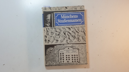 Baureferat der Landeshaupstadt München (Hrsg.)  Münchens Straßennamen 