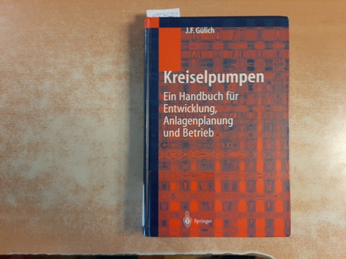 Gülich, Johann Friedrich  Kreiselpumpen : ein Handbuch für Entwicklung, Anlagenplanung und Betrieb ; mit 47 Tafeln 