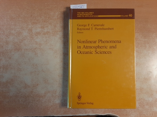 Carnevale, George F. [Hrsg.] ; Pierrehumbert, Raymond T.  Nonlinear phenomena in atmospheric and oceanic sciences : (... based on the proceedings of a workshop which was an integral part of the 1989-90 IMA program on Dynamical Systems and their Applications) : with 99 illustrations, 8 in full color 