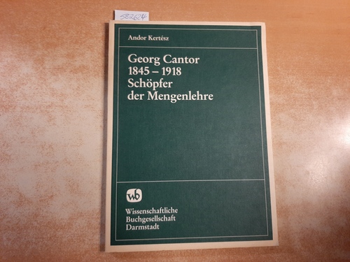 Kertész, Andor ; Stern, Manfred [Bearb.]  Georg Cantor : 1845 - 1918 ; Schöpfer der Mengenlehre 