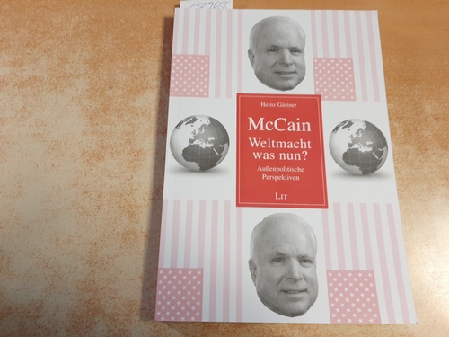 Heinz Gärtner  McCain - Weltmacht was nun?: Außenpolitische Perspektiven 