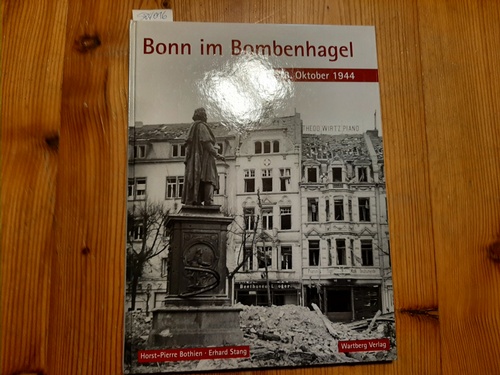 Bothien, Horst-Pierre ; Stang, Erhard  Bonn im Bombenhagel : 18. Oktober 1944 