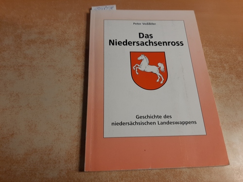 Veddeler Peter  Das Niedersachsenross - Geschichte des niedersächsischen Landeswappens - herausgegeben von der Niedersächsischen Landeszentrale für politische Bildung 