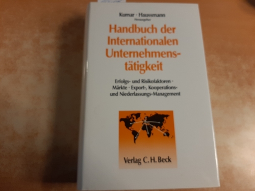 Kumar, Brij [Hrsg.] ; Kumar, Brij [Hrsg.]; Haussmann, Helmut  Handbuch der internationalen Unternehmenstätigkeit : Erfolgs- und Risikofaktoren, Märkte, Export-, Kooperations- und Niederlassungs-Management 