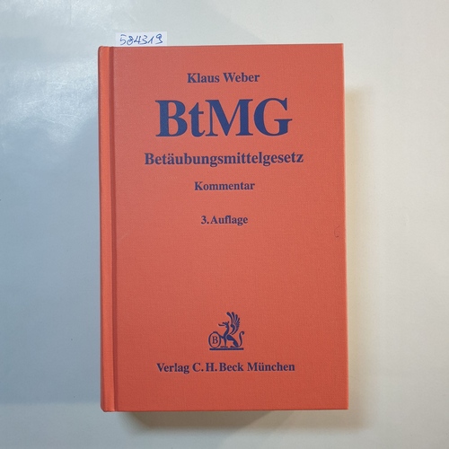 Weber, Klaus  Betäubungsmittelgesetz, Verordnungen zum BtMG : Kommentar. 3., neu bearb. Aufl. 